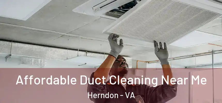 Affordable Duct Cleaning Near Me Herndon - VA
