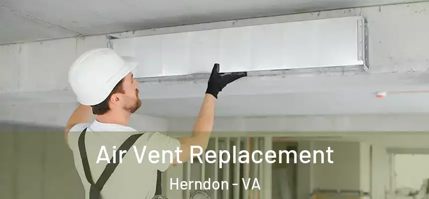 Air Vent Replacement Herndon - VA